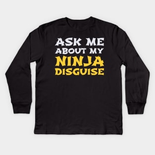 Ask Me About My Ninja Disguise Kids Long Sleeve T-Shirt